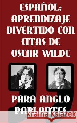 Espanol: Aprendizaje Divertido Con Citas De Oscar Wilde para Anglo Parlantes: Aprenda Espanol con estas citas divertidas de Osc Retter, Sarah 9781540719492 Createspace Independent Publishing Platform - książka