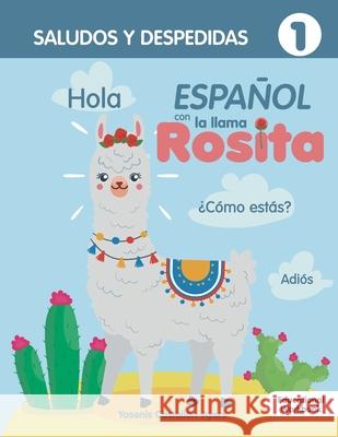 Espanol con la llama Rosita Saludos Y Despedidas Yasenis Castello Yasmin Castello Heiner Merino 9781737354406 La Llama Rosita LLC - książka