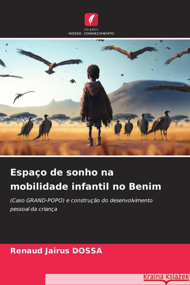 Espa?o de sonho na mobilidade infantil no Benim Renaud Ja?rus Dossa 9786203553949 Edicoes Nosso Conhecimento - książka