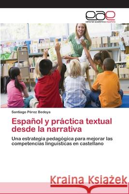 Español y práctica textual desde la narrativa Pérez Bedoya, Santiago 9783659078484 Editorial Academica Espanola - książka