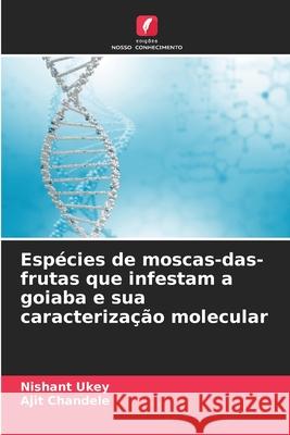 Espécies de moscas-das-frutas que infestam a goiaba e sua caracterização molecular Ukey, Nishant, Chandele, Ajit 9786209075094 Edições Nosso Conhecimento - książka