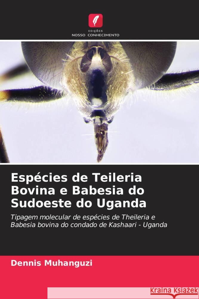 Espécies de Teileria Bovina e Babesia do Sudoeste do Uganda Muhanguzi, Dennis, Waiswa, Charles, Matovu, Enock 9786204827018 Edições Nosso Conhecimento - książka