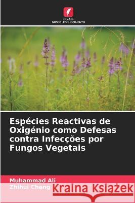 Espécies Reactivas de Oxigénio como Defesas contra Infecções por Fungos Vegetais Ali, Muhammad 9786205280737 Edicoes Nosso Conhecimento - książka