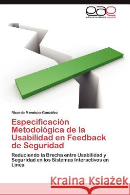 Especificación Metodológica de la Usabilidad en Feedback de Seguridad Mendoza-González Ricardo 9783846569795 Editorial Acad Mica Espa Ola - książka