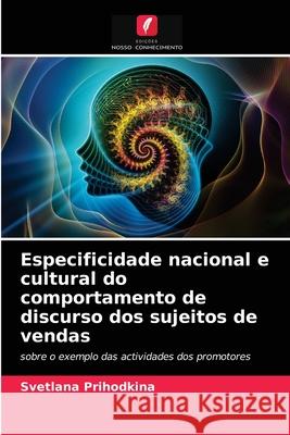 Especificidade nacional e cultural do comportamento de discurso dos sujeitos de vendas Svetlana Prihodkina 9786203189032 Edicoes Nosso Conhecimento - książka