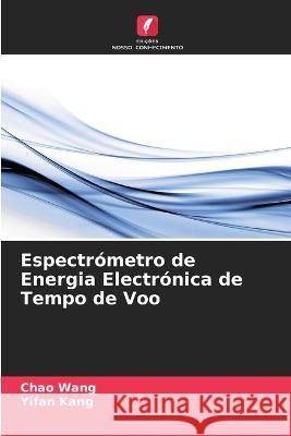 Espectr?metro de Energia Electr?nica de Tempo de Voo Chao Wang Yifan Kang 9786205853801 Edicoes Nosso Conhecimento - książka