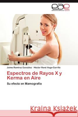 Espectros de Rayos X y Kerma En Aire Jaime Ra H. Ctor Ren Vega-Carrillo 9783659047367 Editorial Acad Mica Espa Ola - książka