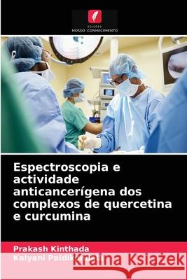 Espectroscopia e actividade anticancerígena dos complexos de quercetina e curcumina Prakash Kinthada, Kalyani Paidikondala 9786202577175 Edicoes Nosso Conhecimento - książka