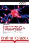 Espectroscopia por RMN en esquizofrenia y trastorno bipolar Leal Leturia, Itziar 9783847363538 Editorial Académica Española