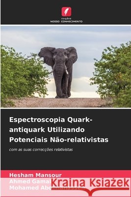 Espectroscopia Quark-antiquark Utilizando Potenciais Não-relativistas Hesham Mansour, Ahmed Gamal, Mohamed Abolmahassen 9786204169026 Edicoes Nosso Conhecimento - książka