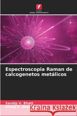 Espectroscopia Raman de calcogenetos metálicos Bhatt, Sandip V., Deshpande, Milind P. 9786206765158 Edições Nosso Conhecimento - książka