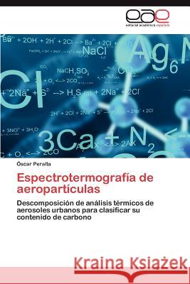 Espectrotermografía de aeropartículas Peralta Óscar 9783846569436 Editorial Acad Mica Espa Ola - książka