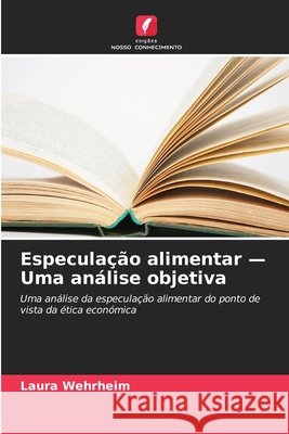 Especulação alimentar - Uma análise objetiva Wehrheim, Laura 9786630357219 Edicoes Nosso Conhecimento - książka