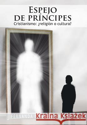 Espejo de príncipes: Cristianismo: ¿religión o cultura? Mondragón Y. Gil, Fernanda 9781463345204 Palibrio - książka