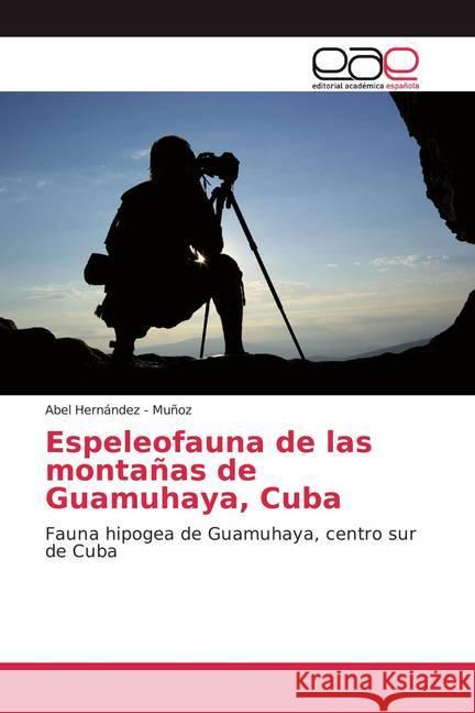 Espeleofauna de las montañas de Guamuhaya, Cuba Hernandez - Muñoz, Abel 9786200384461 Editorial Académica Española - książka