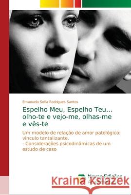 Espelho Meu, Espelho Teu...olho-te e vejo-me, olhas-me e vês-te Santos, Emanuela Sofia Rodrigues 9786139617289 Novas Edicioes Academicas - książka