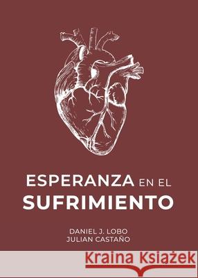 Esperanza en el Sufrimiento Daniel J Lobo Julian A Castano Pelaez  9781990771064 Cantaro Publications - książka
