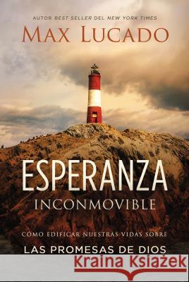 Esperanza Inconmovible: Edificar Nuestras Vidas Sobre Las Promesas de Dios Max Lucado 9781418598853 Grupo Nelson - książka