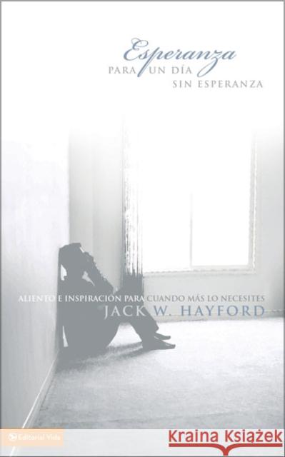 Esperanza Para Un Día Sin Esperanza: Aliento E Inspiración Para Cuando Más Lo Necesites Hayford, Jack W. 9780829754612 Vida Publishers - książka