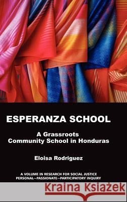 Esperanza School: A Grassroots Community School in Honduras (Hc) Rodriguez, Eloisa 9781617356902 Information Age Publishing - książka