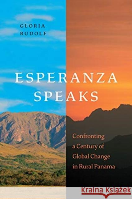 Esperanza Speaks: Confronting a Century of Global Change in Rural Panama Gloria Rudolf 9781487594701 University of Toronto Press - książka