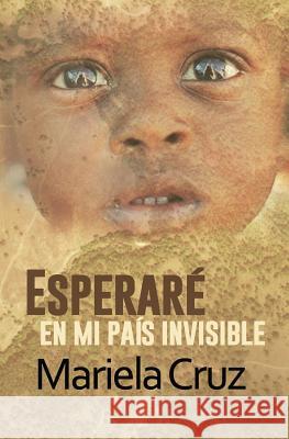 Esperare en mi pais invisible Cruz, Mariela 9781984190840 Createspace Independent Publishing Platform - książka