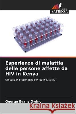 Esperienze di malattia delle persone affette da HIV in Kenya Owino, George Evans 9786202435826 Edizioni Sapienza - książka