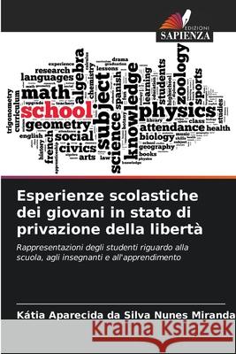 Esperienze scolastiche dei giovani in stato di privazione della libertà da Silva Nunes Miranda, Kátia Aparecida 9786202373890 Edizioni Sapienza - książka