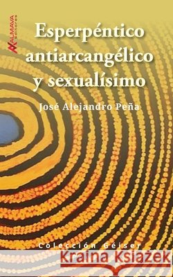 Esperpéntico, antiarcangélico y sexualísimo José Alejandro Peña 9781945846182 Almava Editores - książka