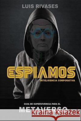Espiamos: Guía de Supervivencia para el Metaverso Rivases, Luis 9798356438936 Independently Published - książka
