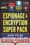 Espionage & Encryption Super Pack: How to Be Invisible Online Lance Henderson 9798847069144 Independently Published
