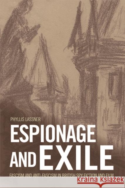 Espionage and Exile: Fascism and Anti-Fascism in British Spy Fiction and Film Phyllis Lassner 9781474401104 Edinburgh University Press - książka