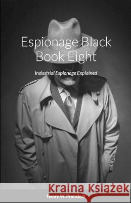 Espionage Black Book Eight: Industrial Espionage Explained Henry Prunckun   9780645620979 Bibliologica Press - książka