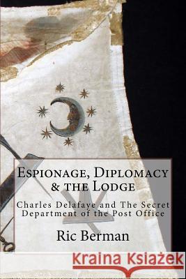 Espionage, Diplomacy & the Lodge: Charles Delafaye and The Secret Department of the Post Office Berman, Ric 9780995756809 Old Stables Press - książka