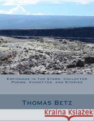 Espionage in the Stars: Collected Poems, Vignettes, and Stories Thomas Betz 9781547049134 Createspace Independent Publishing Platform - książka