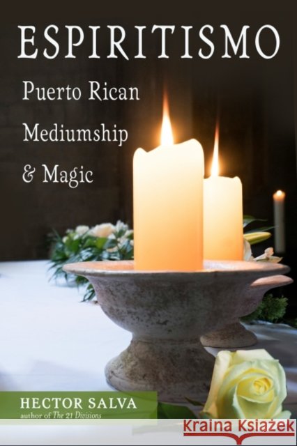 Espiritismo: Puerto Rican Mediumship & Magic Hector Salva 9781578637577 Red Wheel/Weiser - książka