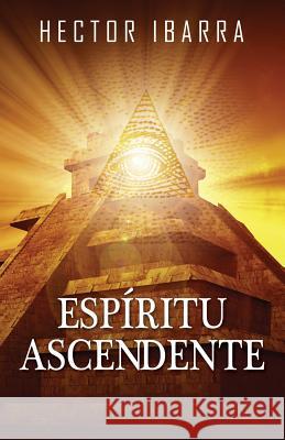 Espiritu Ascendente Hector Ibarra 9781478729365 Outskirts Press - książka