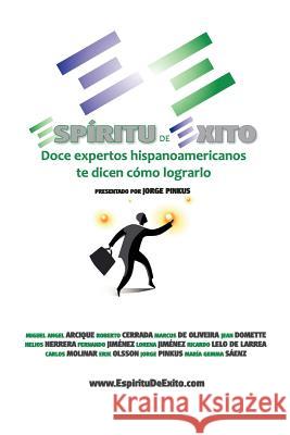 Espiritu de Exito: Doce Expertos Hispanoamericanos te Dicen Cómo Lograrlo Arcique, Miguel Angel 9781466354715 Createspace - książka