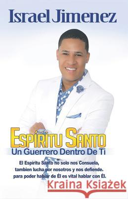 Espiritu Santo: Un Guerrero Dentro de Ti Israel Jimenez 9781517144869 Createspace - książka