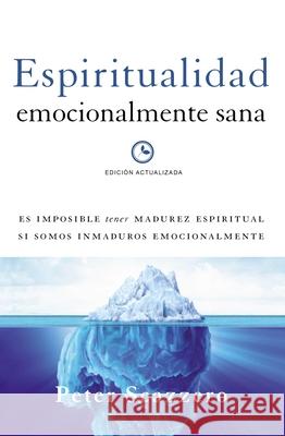 Espiritualidad Emocionalmente Sana: Es Imposible Tener Madurez Espiritual Si Somos Inmaduros Emocionalmente Peter Scazzero 9780829765649 Vida Publishers - książka