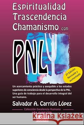 Espiritualidad, Trascendencia Y Chamanismo Con Pnl Salvador A Carrión López 9788493688271 Via Directa&pnlbooks - książka