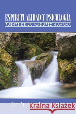 Espiritualidad Y Psicología: Fuente de la Madurez Humana Moreno, Edy Enrique Cruz 9781491740866 iUniverse - książka