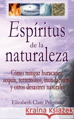 Espiritus de la naturaleza: Como mitigar huracanes, sequia, terremotos, inundaciones y otros desastres naturales Prophet, Elizabeth Clare 9781499557220 Createspace - książka