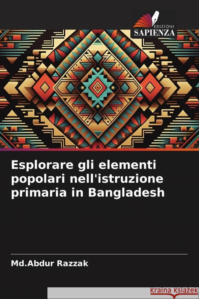 Esplorare gli elementi popolari nell'istruzione primaria in Bangladesh Razzak, Md.Abdur 9786208361020 Edizioni Sapienza - książka