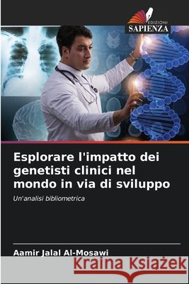 Esplorare l'impatto dei genetisti clinici nel mondo in via di sviluppo Jalal Al-Mosawi, Aamir 9786208651572 Edizioni Sapienza - książka