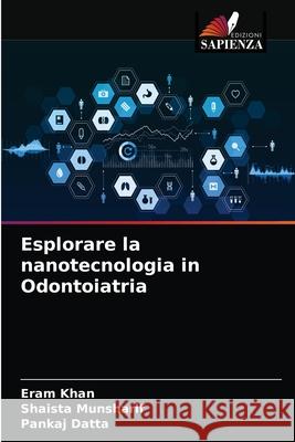 Esplorare la nanotecnologia in Odontoiatria Eram Khan Shaista Munsharif Pankaj Datta 9786203187687 Edizioni Sapienza - książka