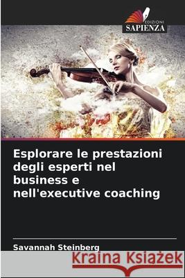 Esplorare le prestazioni degli esperti nel business e nell'executive coaching Steinberg, Savannah 9786208858902 Edizioni Sapienza - książka