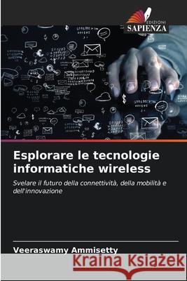 Esplorare le tecnologie informatiche wireless AMMISETTY, VEERASWAMY 9783330510401 Edizioni Sapienza - książka