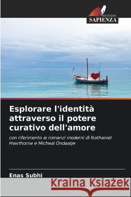 Esplorare l'identita attraverso il potere curativo dell'amore Enas Subhi   9786205821299 Edizioni Sapienza - książka