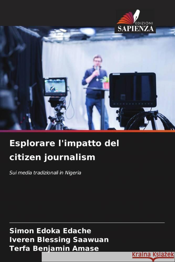 Esplorare l'impatto del citizen journalism Simon Edoka Edache Iveren Blessing Saawuan Terfa Benjamin Amase 9786208196219 Edizioni Sapienza - książka